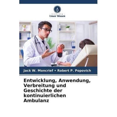 Entwicklung, Anwendung, Verbreitung und Geschichte der kontinuierlichen Ambulanz, Taschenbuch von Jack W. Moncrief Robert P. Popovich, Verlag Unser