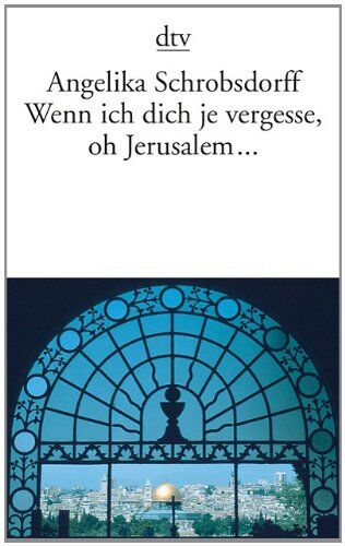 Angelika Schrobsdorff - Wenn ich dich je vergesse, oh Jerusalem ... - Preis vom 11.10.2026 15:43:13 h