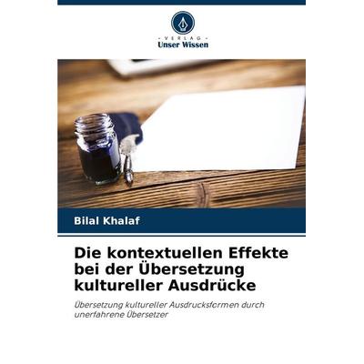 Die kontextuellen Effekte bei der Übersetzung kultureller Ausdrücke, Taschenbuch von Bilal Khalaf, Verlag Unser Wissen, 978-620-8-85806-3