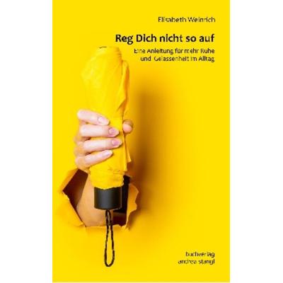 Reg Dich nicht so auf, Taschenbuch von Elisabeth Weinrich, Stangl, Andrea, 978-3-934969-94-0