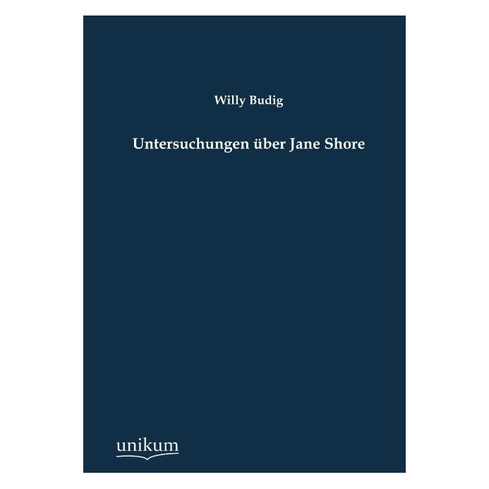 Unikum Untersuchungen über 'Jane Shore' (Deutsch, Softcover, Willy Budig) (55482463)