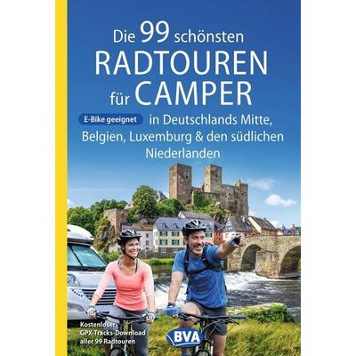 BVA Die 99 schönsten Radtouren für Camper in Deutschlands Mitte, Belgien, Luxemburg und den südlichen Niederlanden, Taschenbuch von Oliver