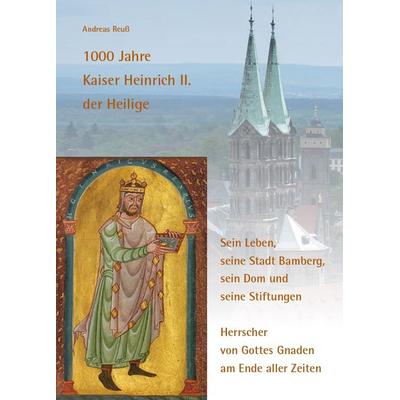 1000 Jahre Kaiser Heinrich II. der Heilige – Sein Leben, seine Stadt Bamberg, sein Dom und seine Stiftungen, Taschenbuch von Andreas Reuss, Fink,