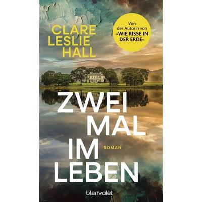 Zweimal im Leben, Taschenbuch von Clare Leslie Hall, Blanvalet, 978-3-7645-1012-1