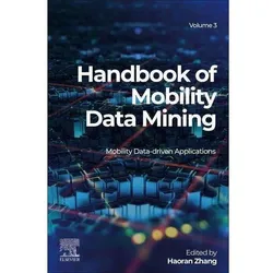 Handbook of Mobility Data Mining, Volume 3: Mobility Data-Driven Applications, Fachbücher von Haoran Zhang