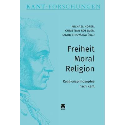 Freiheit – Moral – Religion, Gebundene Ausgabe von , Meiner, F, 978-3-7873-5049-0