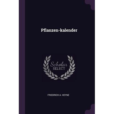 Pflanzen-kalender, Taschenbuch von Friedrich A. Heyne, Creative Media Partners, LLC, 978-1-378-53437-3