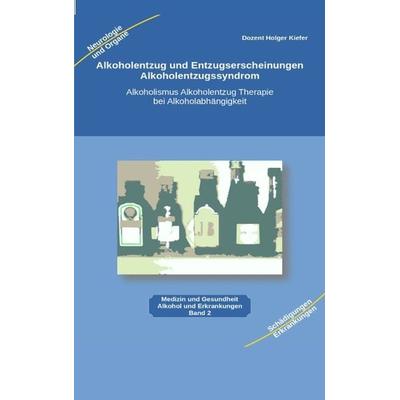 Alkoholentzug und Entzugserscheinungen Alkoholentzugssyndrom, Taschenbuch von Holger Kiefer, Tredition, 978-3-347-97567-5