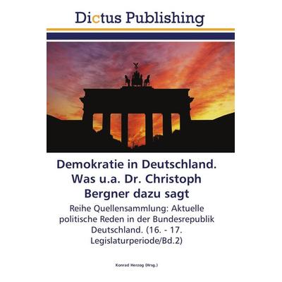 Demokratie in Deutschland. Was u.a. Dr. Christoph Bergner dazu sagt, Taschenbuch von , Dictus Publishing, 978-3-8454-6901-0
