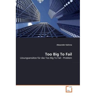 Kalinna, A: Too Big To Fail, Taschenbuch von Alexander Kalinna, VDM, 978-3-639-35191-0