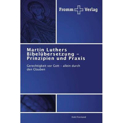 Martin Luthers Bibelübersetzung - Prinzipien und Praxis, Taschenbuch von Eskil Forslund, Fromm Verlag, 978-3-8416-0359-3