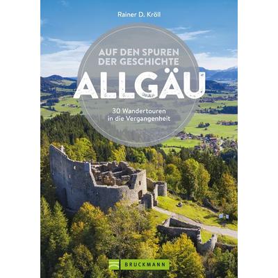 Auf den Spuren der Geschichte Allgäu, Taschenbuch von Rainer D. Kröll, Bruckmann, 978-3-7343-2091-0