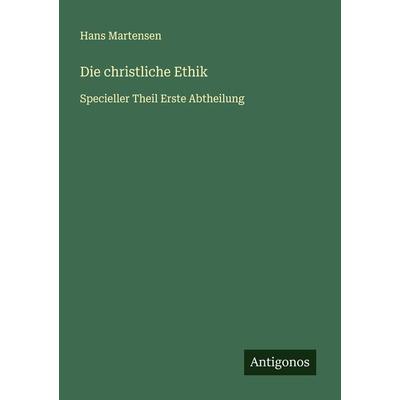 Die christliche Ethik, Taschenbuch von Hans Martensen, Antigonos Verlag, 978-3-386-96204-9