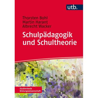 Schulpädagogik und Schultheorie, Taschenbuch von Thorsten Bohl,Martin Harant,Albrecht Wacker, Utb GmbH, 978-3-8252-4180-3