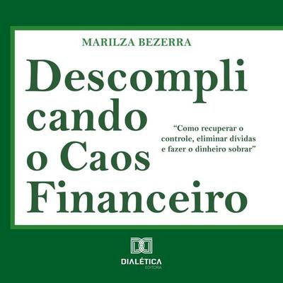 Descomplicando o Caos Financeiro - Marilza Bezerra, Audio, 9786527410515
