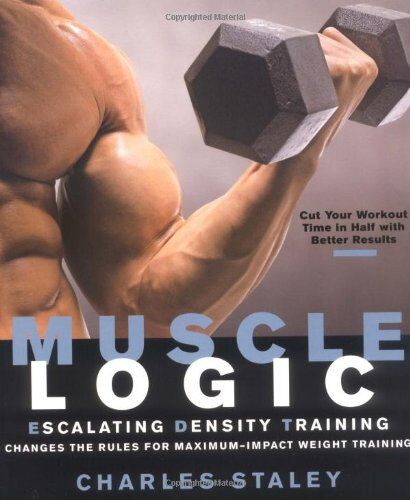 Charles Staley - Muscle Logic: Escalating Density Training Changes the Rules for Maximum-Impact Weight Training - Preis vom 09.10.2026 07:28:09 h