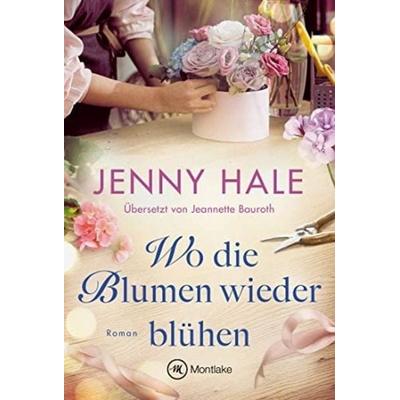 Wo die Blumen wieder blühen, Taschenbuch von Jenny Hale, Montlake Romance, 978-2-496-71355-8