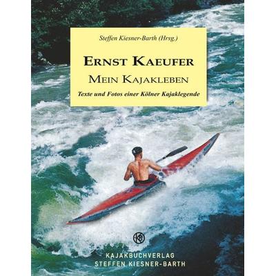 Ernst Kaeufer Mein Kajakleben, Taschenbuch von Steffen Kiesner-Barth, BoD – Books on Demand, 978-3-7412-8991-0