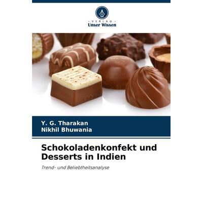 Schokoladenkonfekt und Desserts in Indien, Taschenbuch von Y. G. Tharakan,Nikhil Bhuwania, Verlag Unser Wissen, 978-620-8-67835-7