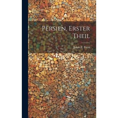 Persien, erster Theil, Gebundene Ausgabe von Jakob E. Polak, Legare Street Press, 978-1-01-997651-7