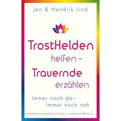 Trosthelden helfen – Trauernde erzählen, Taschenbuch von Hendrik Lind,Jen Lind, Silberschnur, 978-3-96933-025-8