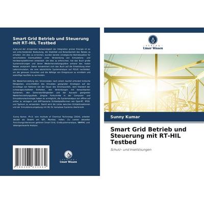 Smart Grid Betrieb und Steuerung mit RT-HIL Testbed, Taschenbuch von Sunny Kumar, Verlag Unser Wissen, 978-620-8-65166-4