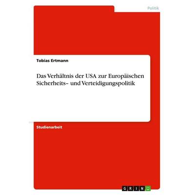 Das Verhältnis der USA zur Europäischen Sicherheits- und Verteidigungspolitik, Taschenbuch von Tobias Ertmann, GRIN, 978-3-638-74892-6