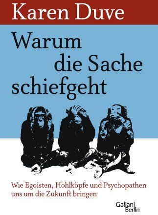 Karen Duve - Warum die Sache schiefgeht: Wie Egoisten, Hohlköpfe und Psychopathen uns um die Zukunft bringen - Preis vom 05.10.2026 03:47:11 h
