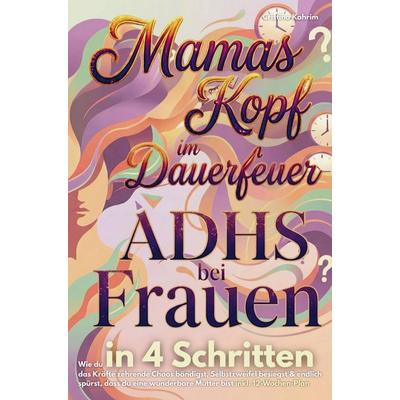 Mamas Kopf im Dauerfeuer: ADHS Frauen, Taschenbuch von Cristina Kahrim, Bookmundo, 978-94-038-5399-4
