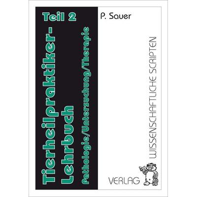 Tierheilpraktiker Lehrbuch / Tierheilpraktiker Lehrbuch Teil 2, Taschenbuch von Petra Sauer, Wissenschaftliche Scripten, 978-3-937524-00-9