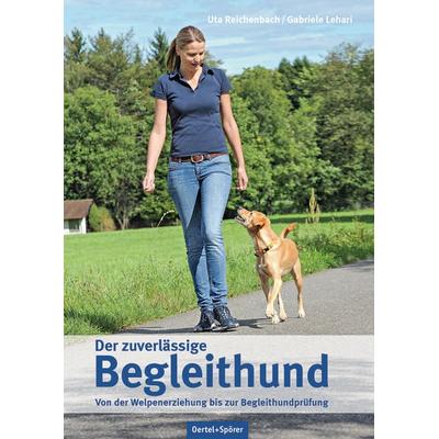 Der zuverlässige Begleithund, Gebundene Ausgabe von Uta Reichenbach,Gabriele Lehari, Oertel u. Spörer, 978-3-88627-823-7