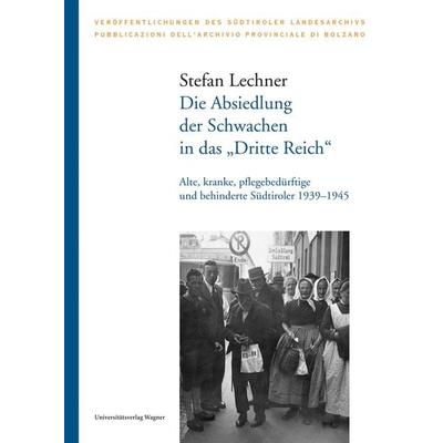 Die Absiedlung der Schwachen in das 'Dritte Reich'; Gebundene Ausgabe von Stefan Lechner, Universitätsverlag Wagner, 978-3-7030-0940-2