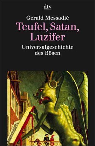 Gerald Messadié - Teufel, Satan, Luzifer. Universalgeschichte des Bösen. - Preis vom 14.10.2026 23:07:16 h