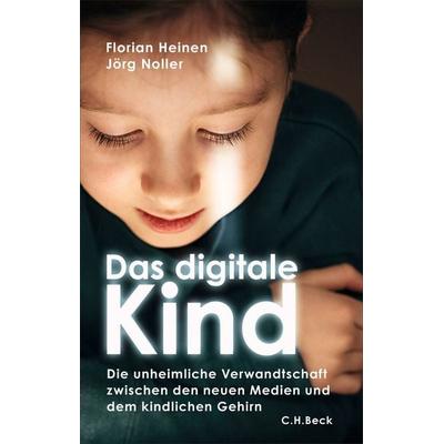 Das digitale Kind, Gebundene Ausgabe von Florian Heinen,Jörg Noller, C.H. Beck, 978-3-406-84411-9