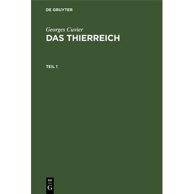 Das Thierreich. Teil 1, Gebundene Ausgabe von Georg Cuvier, De Gruyter, 978-3-11-123902-6