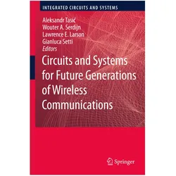 Circuits and Systems for Future Generations of Wireless Communications, Fachbücher von Wouter Serdijn, Wouter, A Serdijn, Gianluca Setti, Aleksandar Tasic