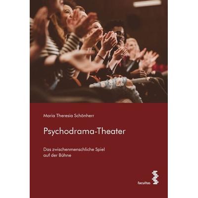 Psychodrama-Theater, Taschenbuch von Maria Theresia Schönherr, Facultas, 978-3-7089-1928-7