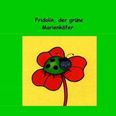 Fridolin, der grüne Marienkäfer, Taschenbuch von Don Chyron, BoD – Books on Demand, 978-3-7528-3871-8