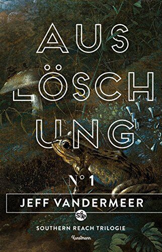 Jeff VanderMeer - Auslöschung: Buch 1 der Southern-Reach-Trilogie - Preis vom 10.10.2026 11:48:34 h