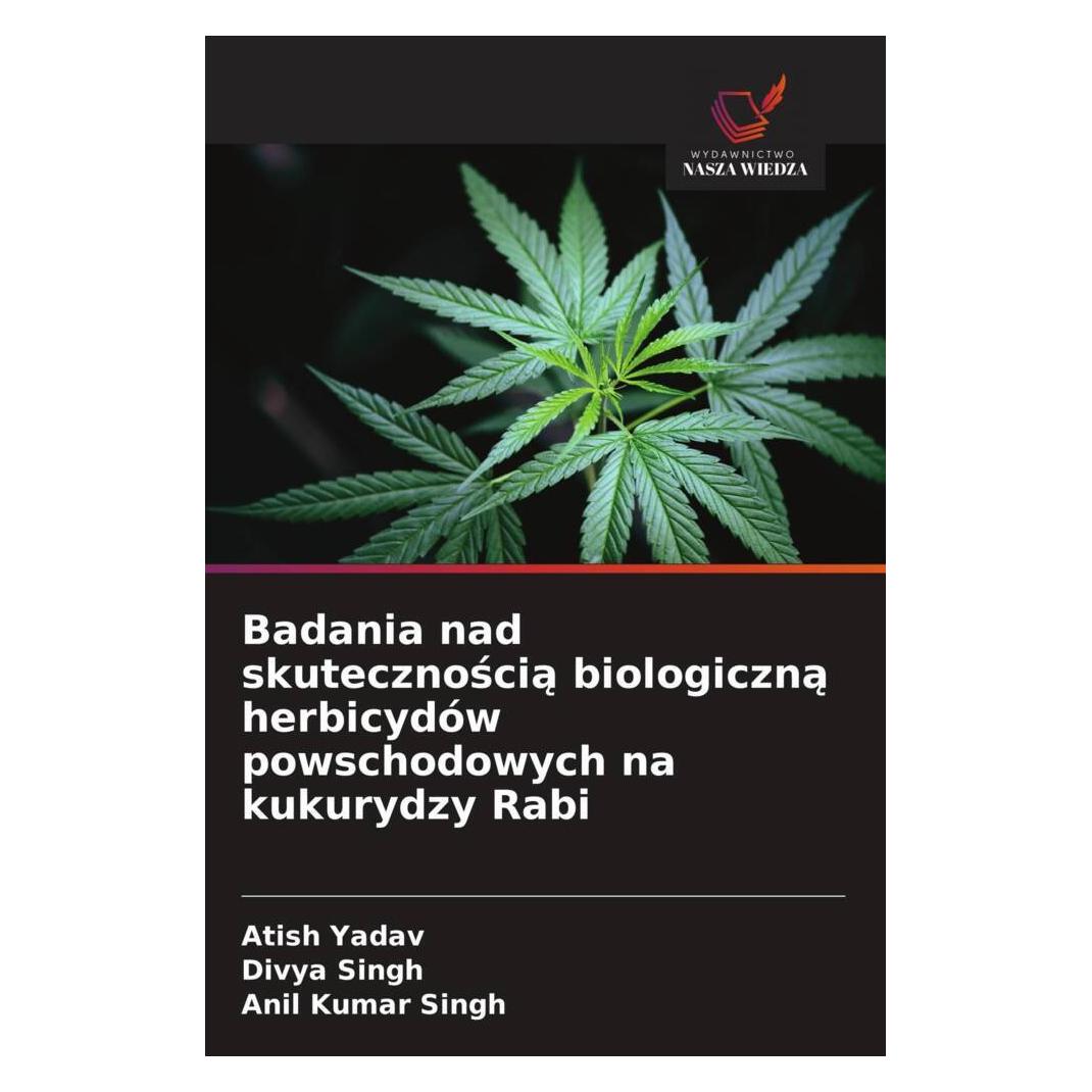 Wiedza Powszechna Badania nad skutecznoscia biologiczna herbicydów powschodowych na kukurydzy Rabi (Softcover, Anil Kumar Singh, Atish Yadav, Divya Singh) (57177160)