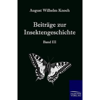 Beiträge zur Insektengeschichte, Taschenbuch von August Wilhelm Knoch, Salzwasser, 978-3-86195-543-6