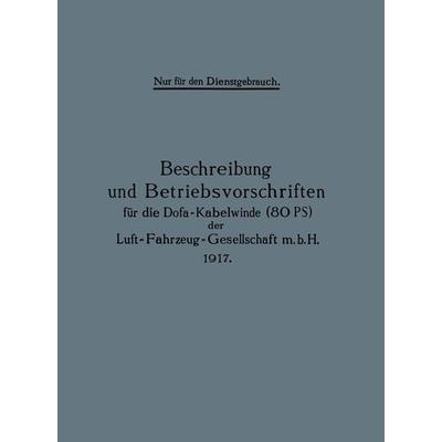 Beschreibung und Betriebsvorschriften für die Dofa-Kabelwinde (80 PS) der Luft-Fahrzeug-Gesellschaft m.b.H. 1917, Taschenbuch von Berlin Julius