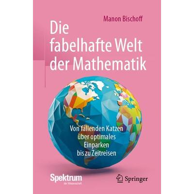 Die fabelhafte Welt der Mathematik, Taschenbuch von Manon Bischoff, Springer Berlin, 978-3-662-68431-3