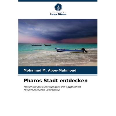 Pharos Stadt entdecken, Taschenbuch von Mohamed M. Abou-Mahmoud, Verlag Unser Wissen, 978-620-8-36865-4
