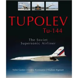 Tupolev Tu-144: The Soviet Supersonic Airliner, Ratgeber von Vladimir Rigmant, Yefim Gordon, Dmitriy Komissarov