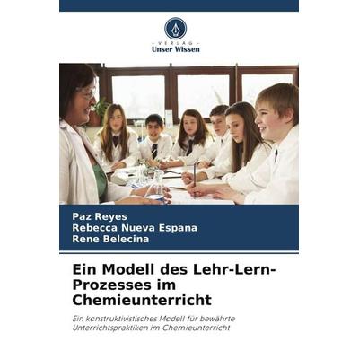 Ein Modell des Lehr-Lern-Prozesses im Chemieunterricht, Taschenbuch von Paz Reyes,Rebecca Nueva Espana,Rene Belecina, Verlag Unser Wissen