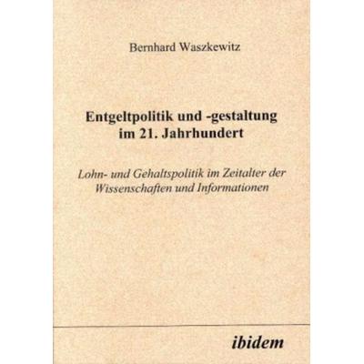Entgeltpolitik und -gestaltung im 21. Jahrhundert, Taschenbuch von Bernhard Waszkewitz, Ibidem, 978-3-89821-113-0