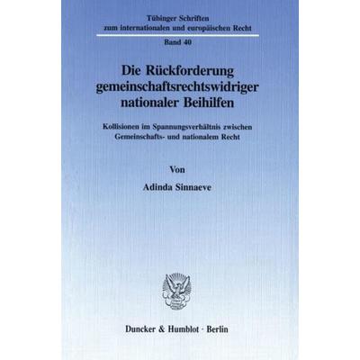Die Rückforderung gemeinschaftsrechtswidriger nationaler Beihilfen., Taschenbuch von Adinda Sinnaeve, Duncker & Humblot, 978-3-428-08900-0