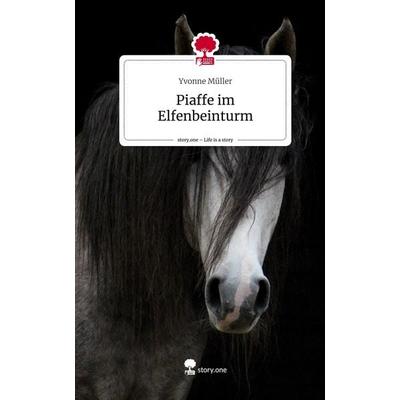 Piaffe im Elfenbeinturm. Life is a Story - story.one, Gebundene Ausgabe von Yvonne Müller, Story.one publishing, 978-3-7115-1415-8