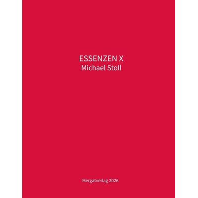 ESSENZEN X., Taschenbuch von Michael Stoll, Tredition, 978-3-384-73296-5